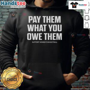 Support women's basketball with the Hot Pay Them What You Owe Them hoodie featuring a stylish design and vibrant colors.